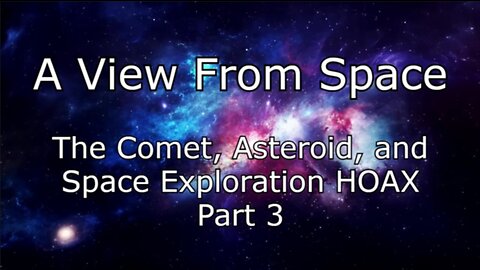 The Comet, Asteroid, and Space Exploration HOAX - Part 3