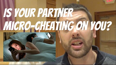 Is Your Partner Micro-Cheating On You?