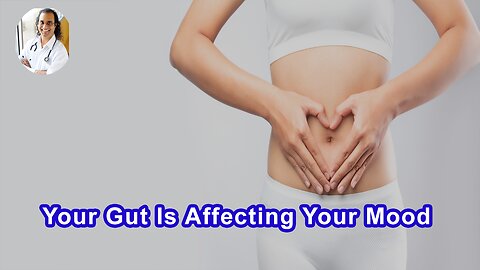 Your Gut Is Affecting Your Mood and Your Mood Is Affecting Your Gut
