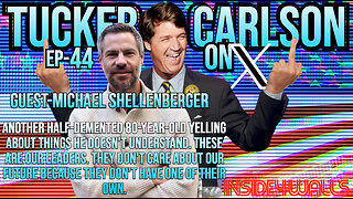 Tucker Carlson On X- Ep.44 With Guest-Michael Shellenberger