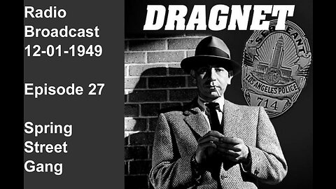 Dragnet 12-01-1949 ep027 Spring Street Gang