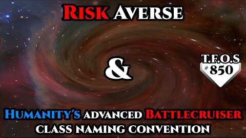Sci-Fi Story - Risk Averse & Humanity's advanced Battlecruiser class naming convention (TFOS 850)