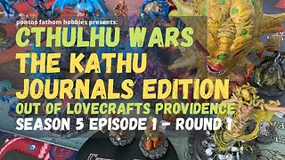 Cthulhu Wars S5E1 - Season 5 Episode 1 - The Kathu Journals Edition - Round 1