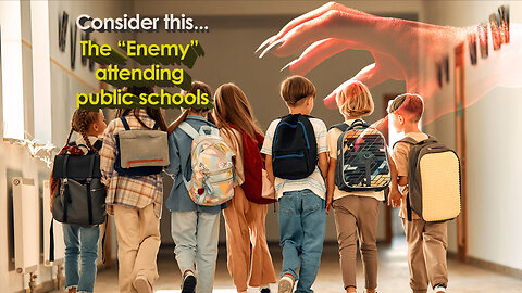 Consider this... The Enemy attending public schools