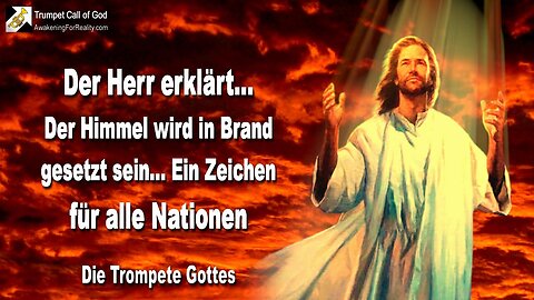 04.05.2005 🎺 Der Herr sagt... Der Himmel wird in Brand gesetzt sein... Ein Zeichen für alle Nationen