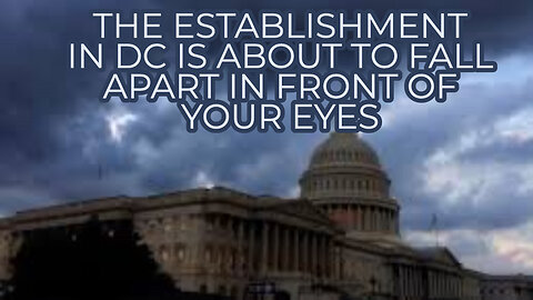 THE ESTABLISHMENT IN DC IS ABOUT TO FALL APART IN FRONT OF YOUR EYES
