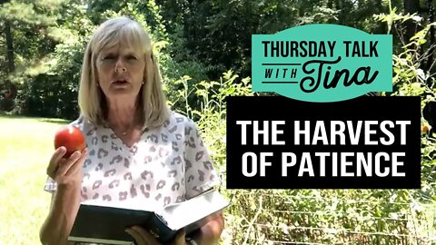 Thursday Talk with Tina: The Harvest of Patience