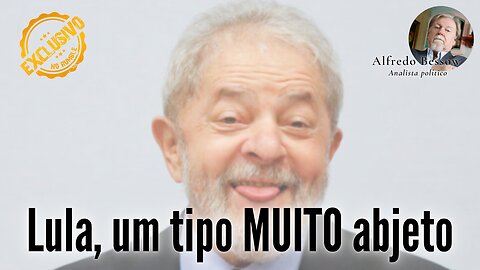 Lula, um tipo MUITO abjeto