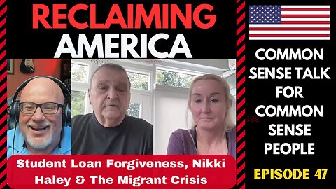Reclaiming America (Ep:47) Student Debt Forgiveness, Nikki Haley & The Migrant Crisis