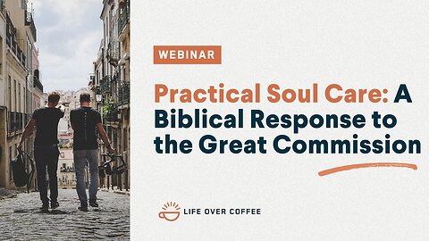 Practical Soul Care: A Biblical Response to the Great Commission