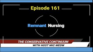 The Conservative Continuum, Episode 161: "Remnant Nursing"