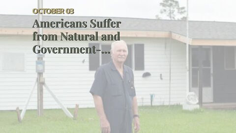 Americans Suffer from Natural and Government-Created Disasters