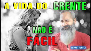 A VIDA DO CRENTE NÃO É FÁCIL || RIKO ROCHA