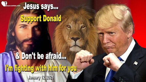 January 12, 2021 🇺🇸 JESUS SAYS... Support Donald Trump and don’t be afraid… I’m fighting with him for you!
