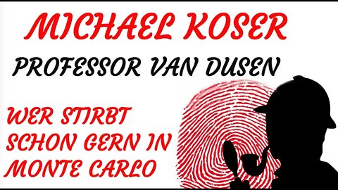 KRIMI Hörspiel - Michael Koser - Prof. van Dusen - 013 - WER STIRBT SCHON GERN IN MONTE CARLO