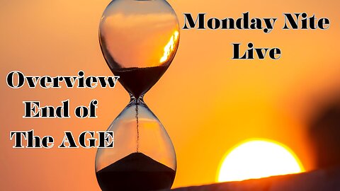 Monday Nite Live: Overview of The End of The AGE