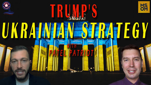 Trump's Ukrainian Strategy with Patel Patriot | MSOM Ep. 444