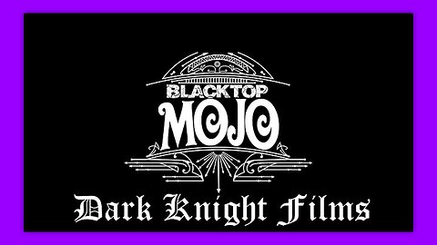 BLACKTOP MOJO - TROUBLE ON THE RISE - BY DARK KNIGHT FILMS