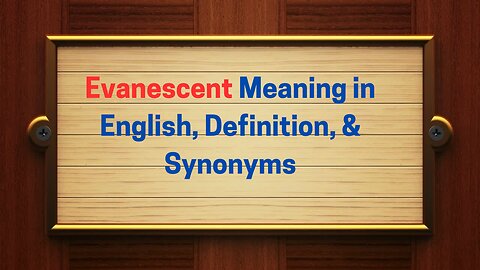Evanescent Meaning in English, Definition, & Synonyms