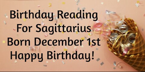 Sagittarius - Dec 1st Birthday Reading