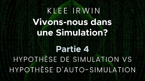 Klee Irwin - Vivons-nous dans une Simulation? - Partie 4 - Simulation vs. D'Auto-Simulation