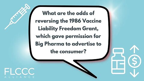 What are the odds of reversing the 1986 Vaccine Liability Freedom Grant, which gave permission for Big Pharma to advertise to the consumer?