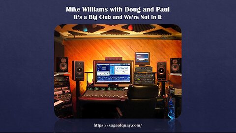 Sage of Quay® - Mike Williams w/Doug and Paul - It’s a Big Club and We’re Not In It (Feb 2024)