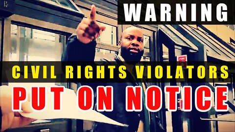 Warning: DO NOT VIOLATE CIVIL RIGHTS!! / OFFICIALS SHOW CONTEMPT FOR AMERICAN LAW