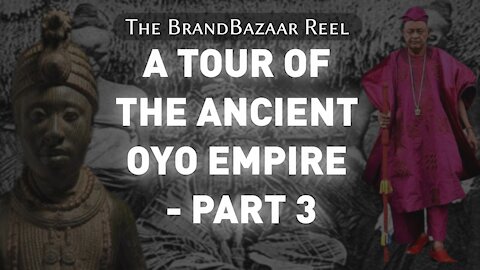 A TOUR OF THE ANCIENT OYO EMPIRE - PART 3