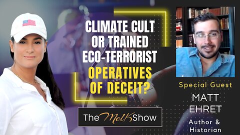 Mel K & Matt Ehret | Climate Cult or Trained Eco-terrorist Operatives of Deceit? | 6-7-23
