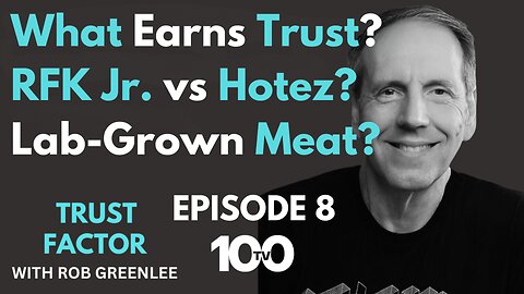 What Earns Trust? - RFK Jr vs. Dr Hotez and Lab-Grown Meat | Trust Factor with Rob Greenlee - Ep 8