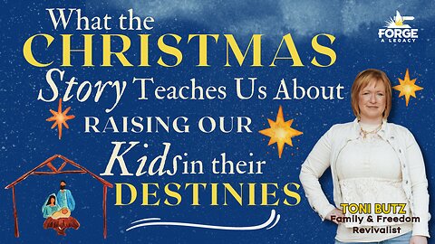 What The Christmas Story Teaches Us About Raising Our Kids In Their Destinies