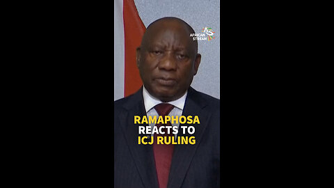 RAMAPHOSA REACTS TO ICJ RULING