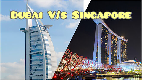 Dubai VS Singapore!
