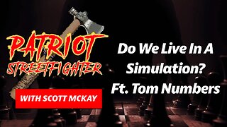 5.19.23 Patriot Streetfighter, with Tom Numbers, on 'Do We Live in a Simulation'?