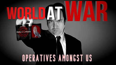 World At WAR with Dean Ryan 'Operatives Amongst Us'