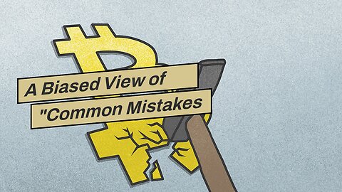 A Biased View of "Common Mistakes to Avoid When Investing in Bitcoin"