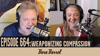 EPISODE 664: Weaponizing Compassion