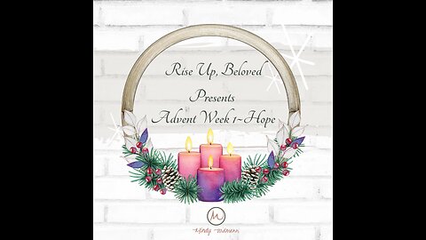 Rise Up, Beloved Presents Advent week 1 ~ Hope 11.27.22