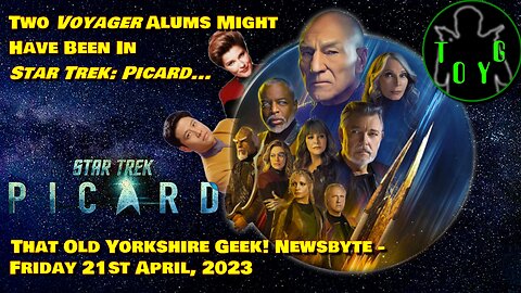 Two More Voyager Alums Could Have Been In Star Trek: Picard - TOYG! News - 21st April, 2023