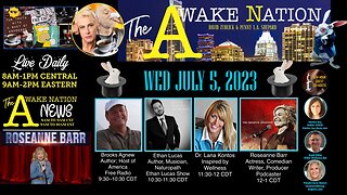 The Awake Nation 07.05.2023 Roseanne Barr Takes No Prisoners!