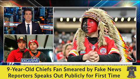 9-Year-Old Chiefs Fan Smeared by Fake News Reporters Speaks Out Publicly for First Time