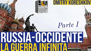 RUSSIA-OCCIDENTE, LA GUERRA INFINITA - Parte I - DMITRY KORESHKOV