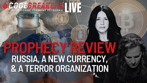 CodeBreakers Live! Prophecy Review - Russia, A New Currency, & A Terror Organization