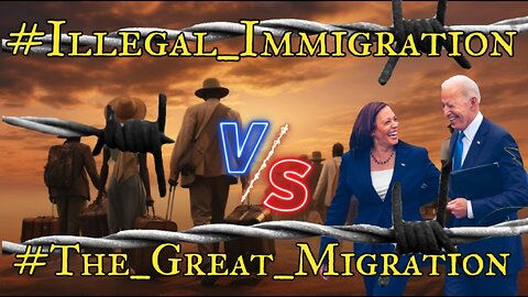 Illegal Immigration Vs. The Great Migration!