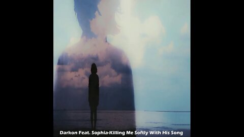 Darkon Feat Sophia Killing Me Softly With His Song