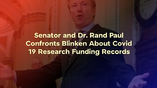 Rand Paul Confronts Blinken About Covid-19 Research Funding Records