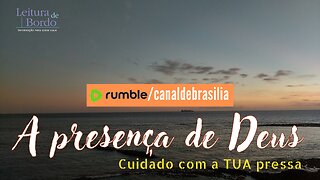 A presença de Deus XLVIII - Cuidado com a TUA pressa