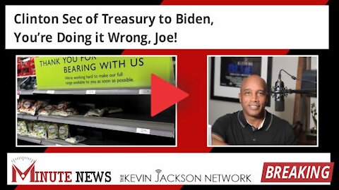 Former Clinton Sec of Treasury to Biden - You're doing it Wrong, Joe - The Kevin Jackson Network