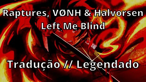 Raptures, VØNH & Halvorsen - Left Me Blind ( Tradução // Legendado )